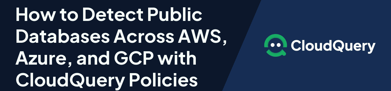 How to Detect Public Databases Across AWS, Azure, and GCP with CloudQuery Policies