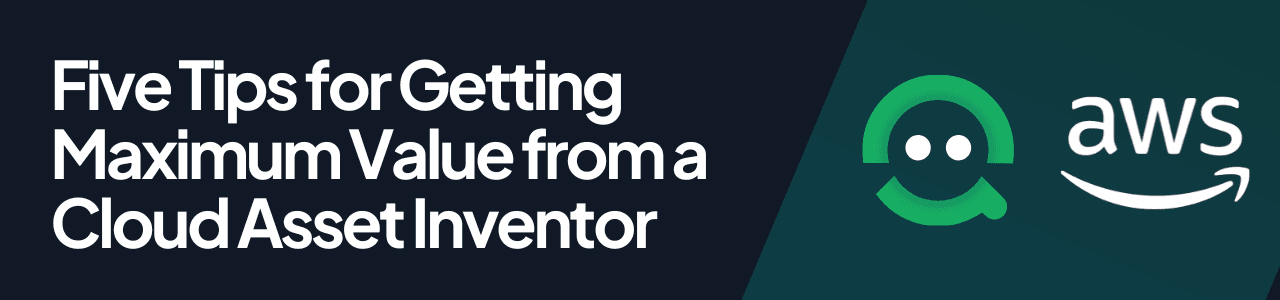 Five Tips for Getting Maximum Value from a Cloud Asset Inventory header