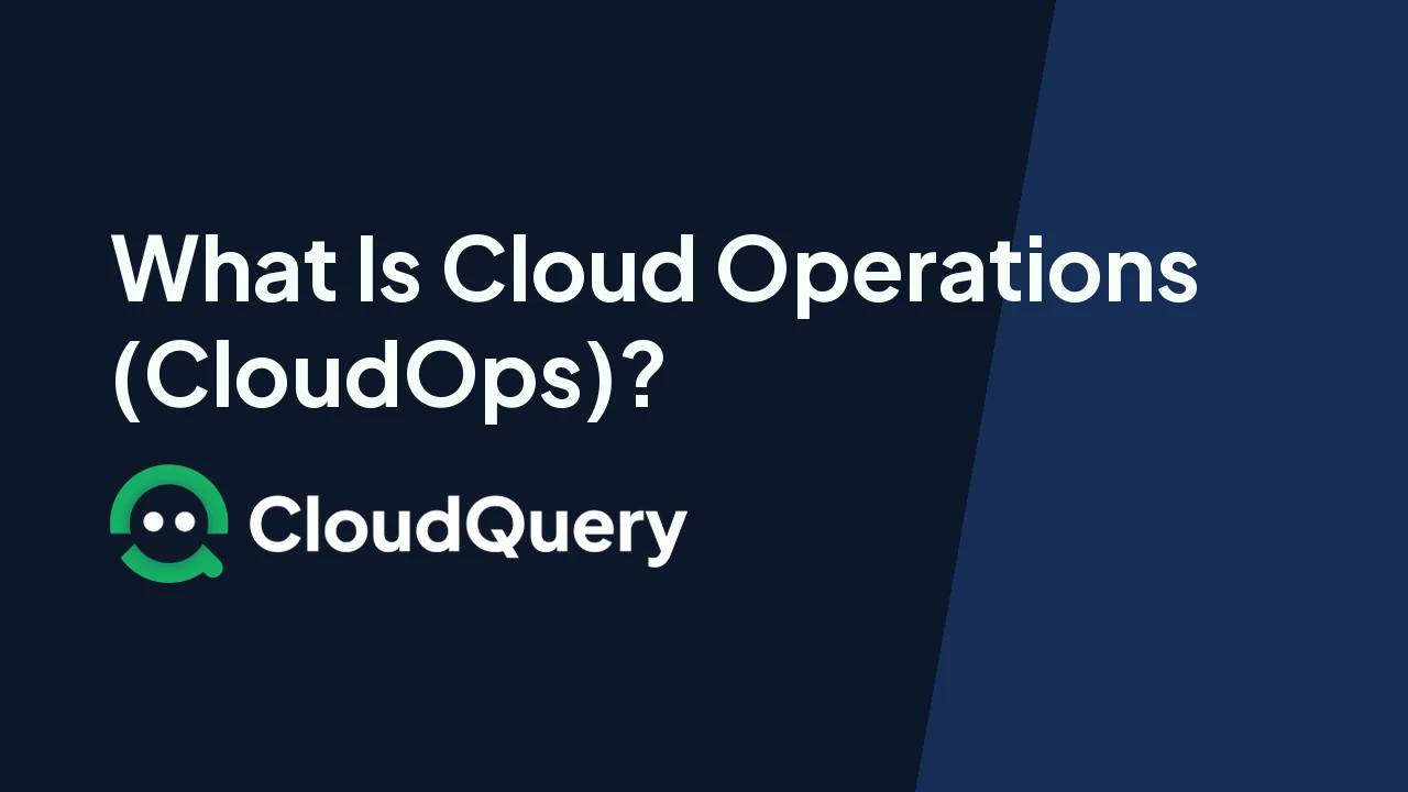 What Is Cloud Operations (CloudOps)? Guide for 2026 | CloudQuery Blog